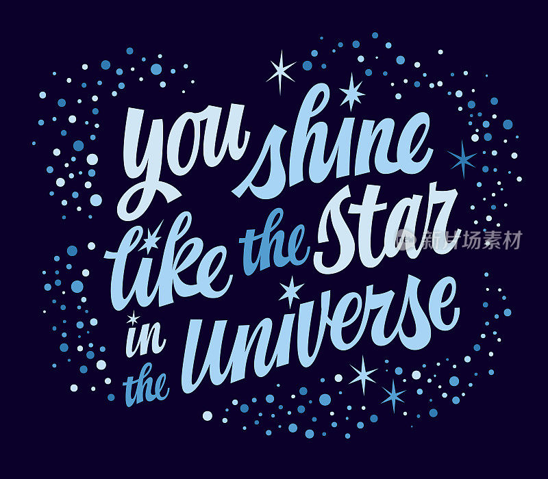 You shine like the star in the Universe, motivation hand drawn lettering phrase. Vector space themed modern script typography design with stars and sparkles. Love and support inspiration text
